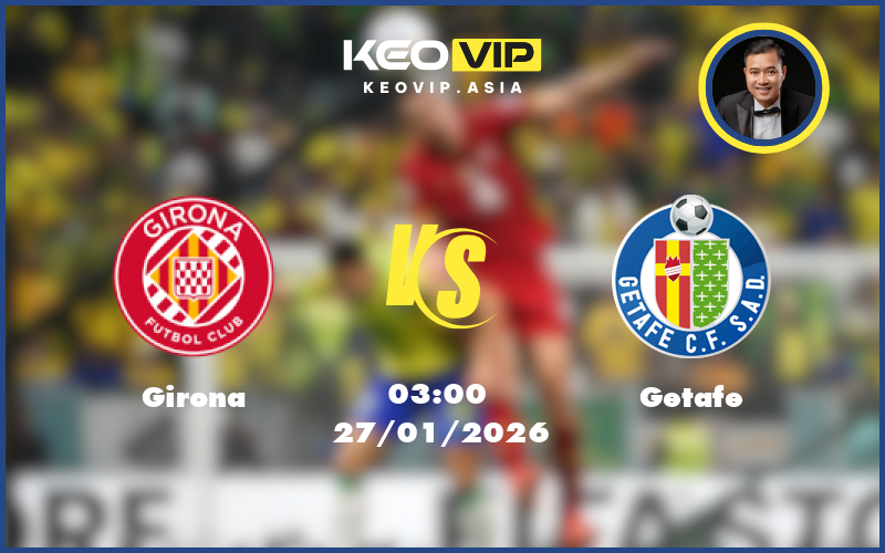 girona getafe 27 01 la liga - Nhận định soi kèo Girona gặp Getafe 03:00 ngày 27/01/2026 tại La Liga