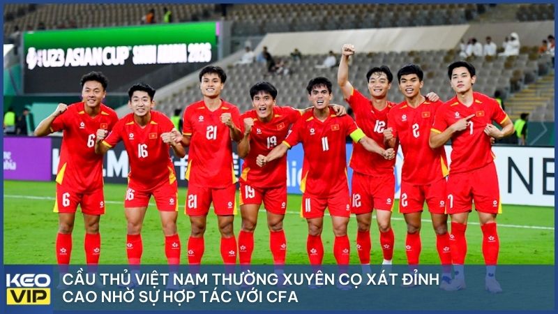 Cầu thủ Việt Nam thường xuyên cọ xát đỉnh cao nhờ sự hợp tác với CFA