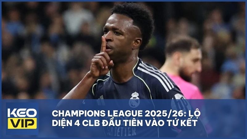 Champions League 2025/26: Lộ diện 4 CLB đầu tiên vào tứ kết