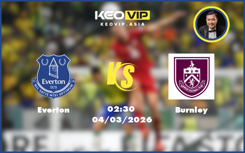 everton burnley 04 03 ngoai hang anh - Nhận định soi kèo Everton gặp Burnley 02:30 ngày 04/03/2026 tại Ngoại hạng Anh