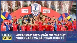 ASEAN Cup 2026: Giấc mơ "cú đúp" vinh quang và bài toán thực tế