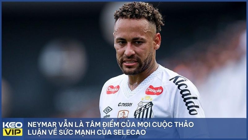 Neymar vẫn là tâm điểm của mọi cuộc thảo luận về sức mạnh của Selecao