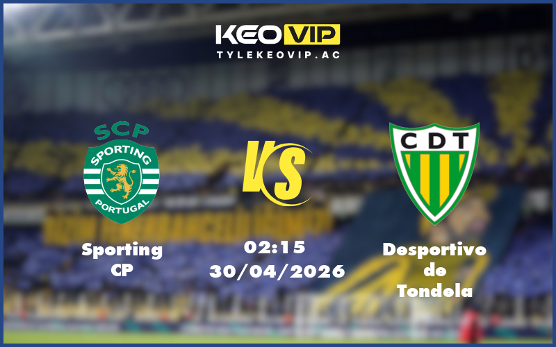 sporting cp desportivo de tondela 30 04 vdqg bo dao nha - Nhận định soi kèo Sporting CP gặp Desportivo de Tondela 02:15 ngày 30/04/2026 VĐQG Bồ Đào Nha